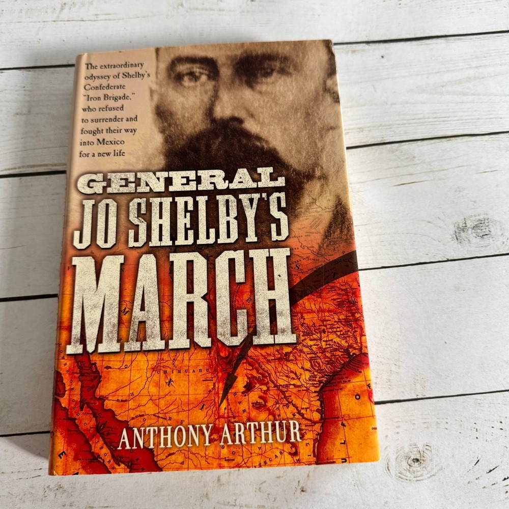 General Jo Shelby's March Anthony Arthur 2010 Book Club Edition Civil War